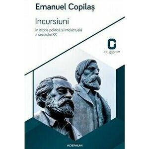 Incursiuni in istoria politica si intelectuala a secolului XX - Emanuel Copilas imagine