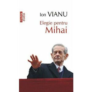 Elegie pentru Mihai (editie de buzunar) - Ion Vianu imagine