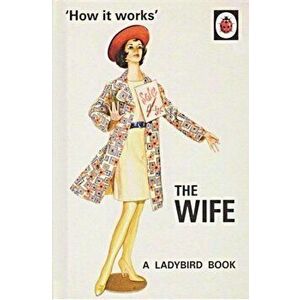 How it Works: The Wife - Jason Hazeley, Joel Morris imagine