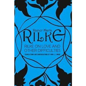 Rilke on Love and Other Difficulties: Translations and Considerations, Paperback - John J. L. Mood imagine