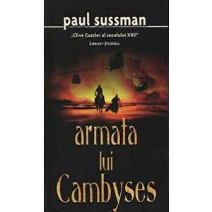 Armata lui Cambyses - Paul Sussman imagine