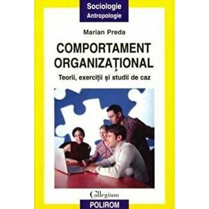 Comportament organizational. Teorii, exercitii si studii de caz - Marian Preda imagine