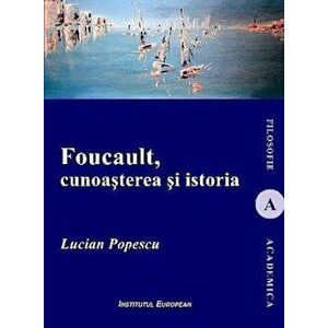 Foucault, cunoasterea si istoria - Lucian Popescu imagine
