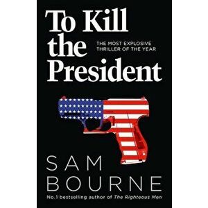 To Kill The President - Sam Bourne imagine