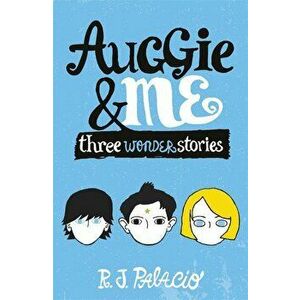 Auggie and Me: Three Wonder Stories - R. J. Palacio imagine