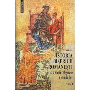Istoria bisericii romanesti si a vietii religioase a romanilor, Vol. 1+2 - Nicolae Iorga imagine