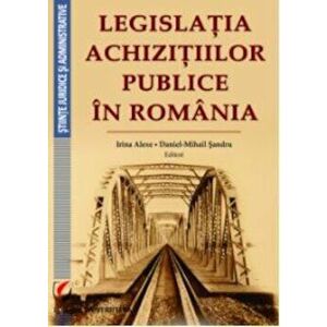 Legislatia achizitiilor publice in Romania - Irina Alexe, Daniel-Mihail Sandru imagine
