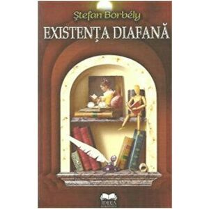 Existenta diafana - Stefan Borbely imagine