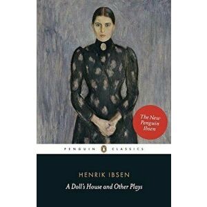 A Dolls House and Other Plays, Paperback - Henrik Ibsen imagine