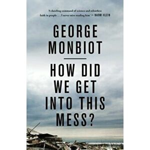 How Did We Get into This Mess' : Politics, Equality, Nature - George Monbiot imagine