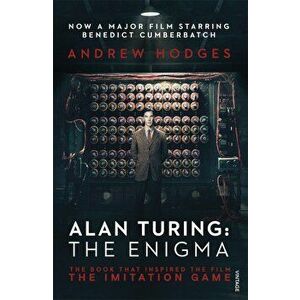 Alan Turing. The Enigma: The Book That Inspired the Film, the Imitation Game - Andrew Hodges imagine