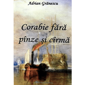 Corabie fara panze si carma - Adrian Granescu imagine