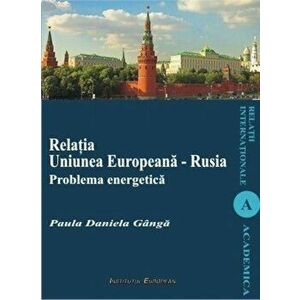 Relatia Uniunea Europeana - Rusia. Problema energetica - Daniela Paula Ganga imagine