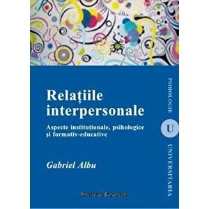 Relatiile interpersonale. Aspecte institutionale, psihologice si formativ-educative - Gabriel Albu imagine