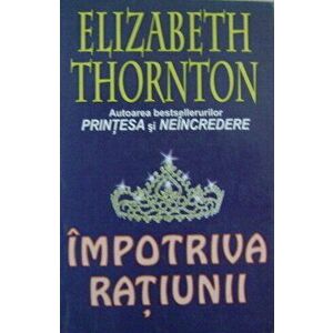 Impotriva ratiunii - Elizabeth Thornton imagine