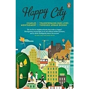 Happy City: Transforming Our Lives Through Urban Design - Charles Montgomery imagine