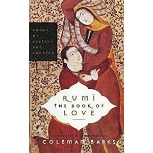 Rumi: The Book of Love: Poems of Ecstasy and Longing, Paperback - Coleman Barks imagine
