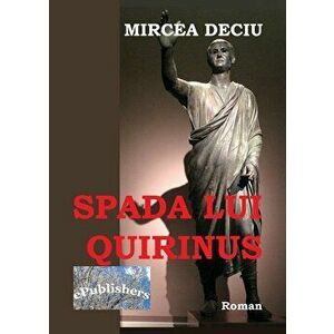 Spada lui Quirinus - Mircea Deciu imagine