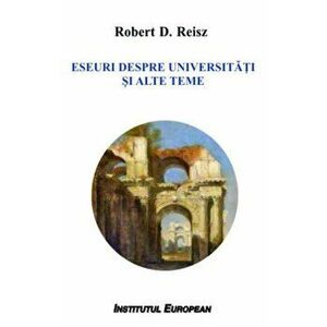 Eseuri despre universitati si alte teme - Robert D. Reisz imagine