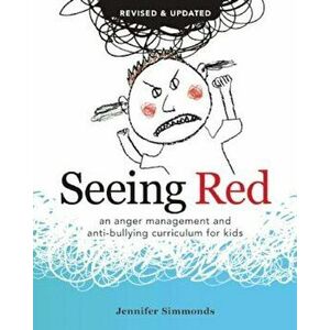 Seeing Red: An Anger Management and Anti-Bullying Curriculum for Kids, Paperback - Jennifer Simmonds imagine