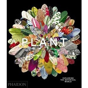 Plant: Exploring the Botanical World, Hardcover - Phaidon imagine