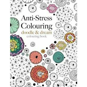 Anti-Stress Colouring: doodle & dream: A beautiful, inspiring & calming colouring book - Christina Rose imagine