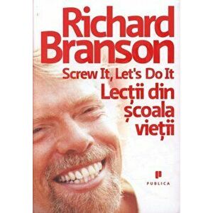Screw it, Let's do it - Lectii din scoala vietii - Richard Branson imagine