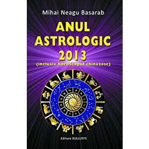 Anul astrologic 2013 (inclusiv horoscopul chinezesc) - Mihai Neagu Basarab imagine