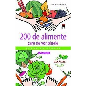 200 de alimente care ne vor binele - Jean-Marie Delecroix imagine