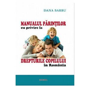 Manualul parintilor cu privire la drepturile copilului in Romania - Dana Barbu imagine
