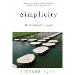 Simplicity: The Freedom of Letting Go, Paperback - Richard Rohr imagine
