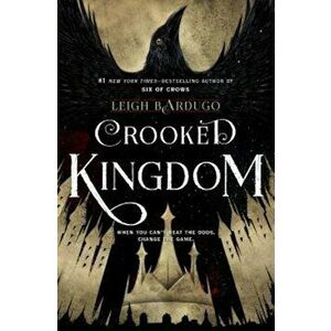Crooked Kingdom: A Sequel to Six of Crows, Hardcover - Leigh Bardugo imagine