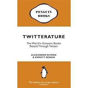 Twitterature: The World's Greatest Books Retold Through Twitter - Emmett Rensin, Alexander Aciman imagine