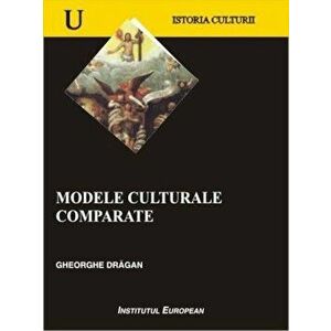 Modele culturale comparate - Gheorghe Dragan imagine