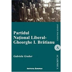 Partidul National Liberal - Gheorghe I. Bratianu - Gabriela Gruber imagine