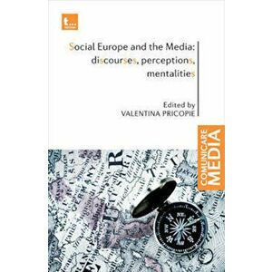 Social Europe and the Media: discourses, perceptions, mentalities - Valentina Pricopie imagine