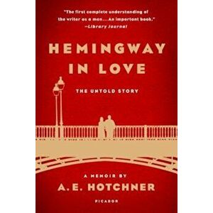 Hemingway in Love: His Own Story: A Memoir by A. E. Hotchner, Paperback - A. E. Hotchner imagine