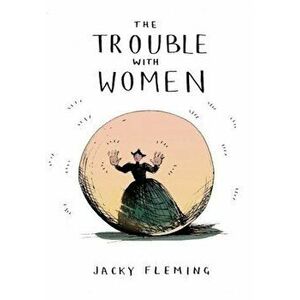 The Trouble with Women - Jacky Fleming imagine