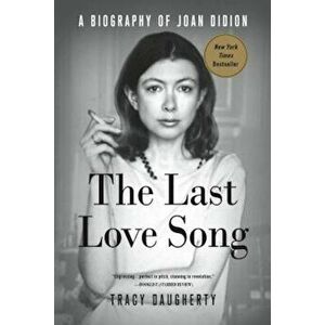 The Last Love Song: A Biography of Joan Didion, Paperback - Tracy Daugherty imagine
