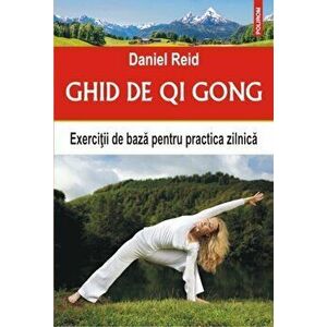 Ghid de Qi Gong. Exercitii de baza pentru practica zilnica - Daniel Reid imagine