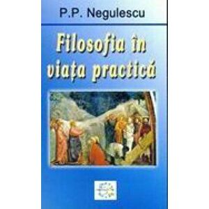 Filosofia in viata practica - Petre P. Negulescu imagine