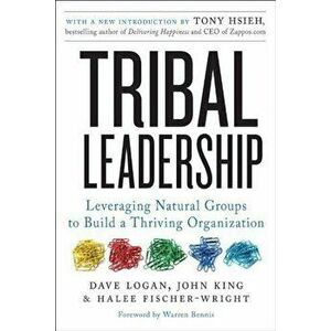 Tribal Leadership, Paperback - Dave Logan, John King, Halee Fischer-Wright imagine