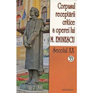 Corpusul receptarii critice a operei lui M.Eminescu, Secolul XX, Vol. 32-33 - *** imagine