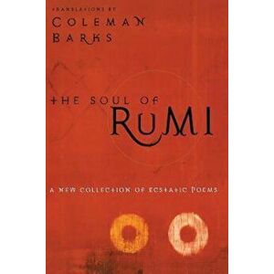 The Soul of Rumi: A New Collection of Ecstatic Poems, Paperback - Coleman Barks imagine