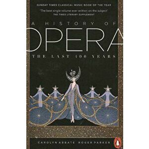 A History of Opera: The Last 400 Years - Roger Parker, Carolyn Abbate imagine