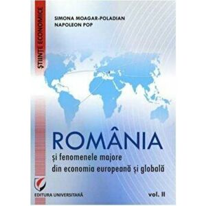 Romania si fenomenele majore din economia europeana si globala. Vol. II - Simona Moagar-Poladian, Napoleon Pop imagine
