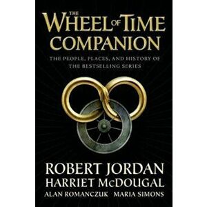 The Wheel of Time Companion: The People, Places, and History of the Bestselling Series, Paperback - Robert Jordan imagine