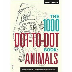 The 1000 Dot-to-Dot Book: Animals: Twenty Incredible Creatures to Complete Yourself - Thomas Pavitte imagine