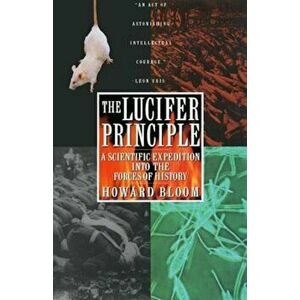 The Lucifer Principle: A Scientific Expedition Into the Forces of History, Paperback - Howard Bloom imagine