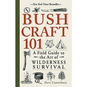 Bushcraft 101: A Field Guide to the Art of Wilderness Survival - Dave Canterbury imagine